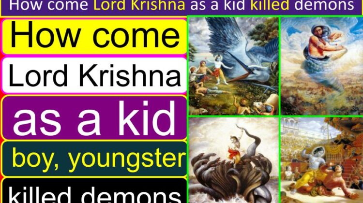 How come Lord Krishna as a boy (kid) (youngster) killed demons