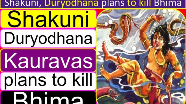 Shakuni, Duryodhana (Kauravas) plans to kill Bhima (Correct information)
