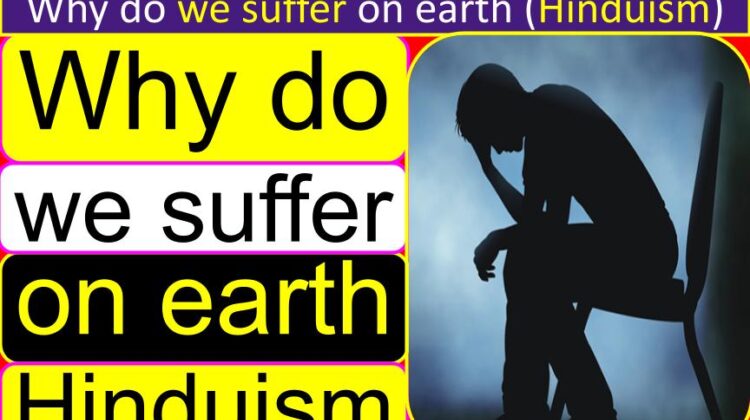 Why do we suffer on earth (Hinduism) | After punishment in hell (Naraka) why suffering on earth | If God loves us why do we suffer