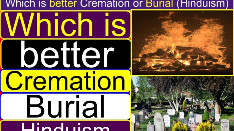 Which is better Cremation (burning) or Burial (burying) (Hinduism) | Antya sanskar and Shava sanskar information | Why do we (Hindus) cremate the dead body instead of burying?