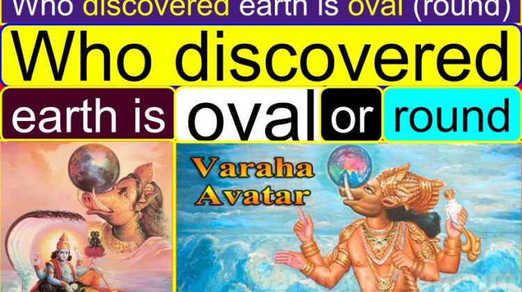 Who discovered earth is oval (round)