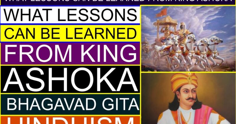 What LESSONS can be LEARNED from King Ashoka (Hinduism) (Bhagavad Gita)